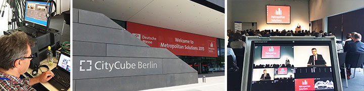 „Metropolitan Solutions“ im City Cube Berlin - wir lieferten die Live-Bilder für den Videostream zur Konferenz